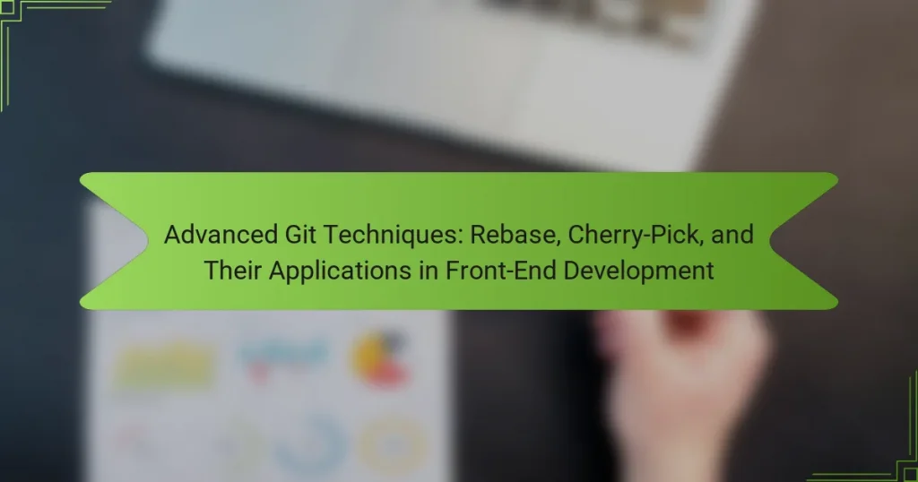 Advanced Git Techniques: Rebase, Cherry-Pick, and Their Applications in Front-End Development