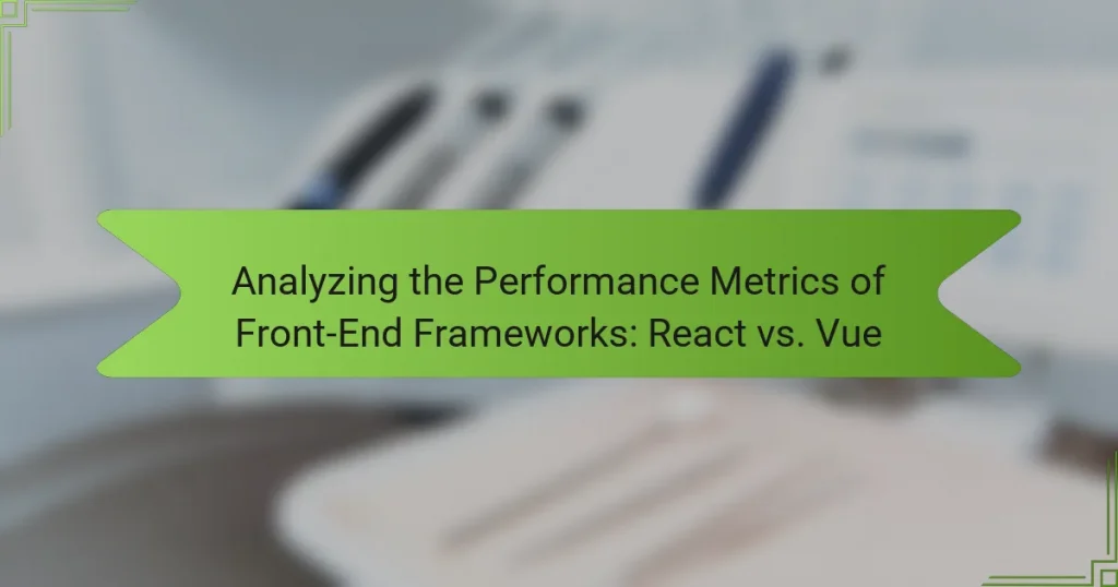 Analyzing the Performance Metrics of Front-End Frameworks: React vs. Vue