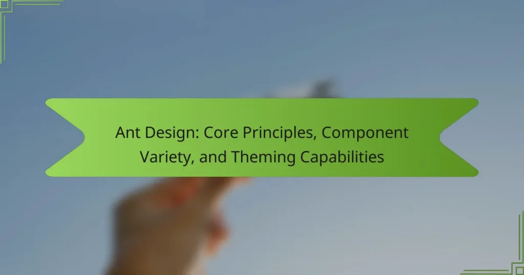 Ant Design: Core Principles, Component Variety, and Theming Capabilities