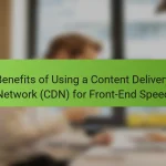 Benefits of Using a Content Delivery Network (CDN) for Front-End Speed