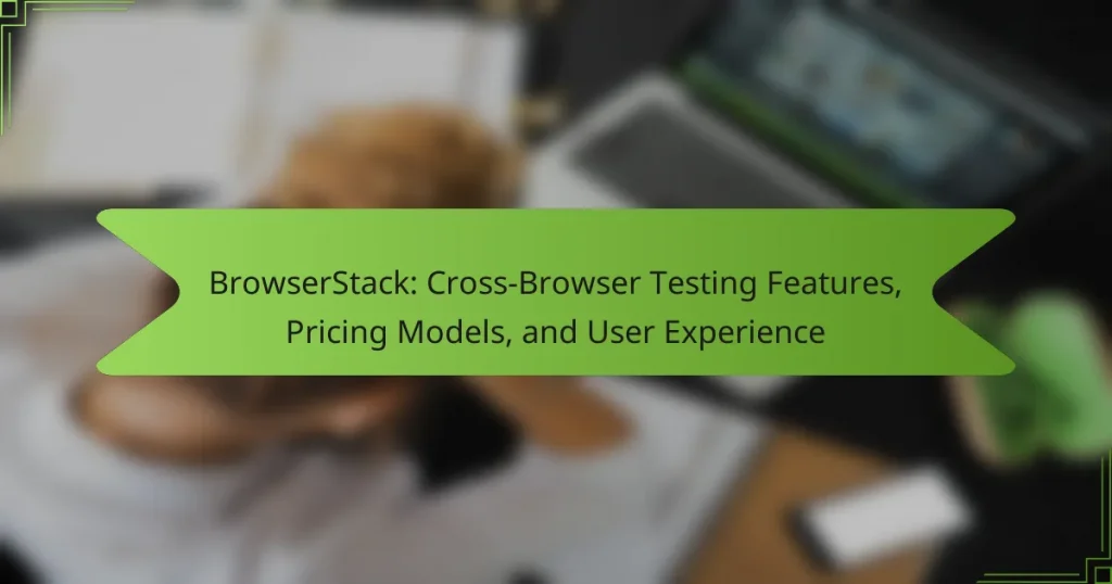 BrowserStack: Cross-Browser Testing Features, Pricing Models, and User Experience