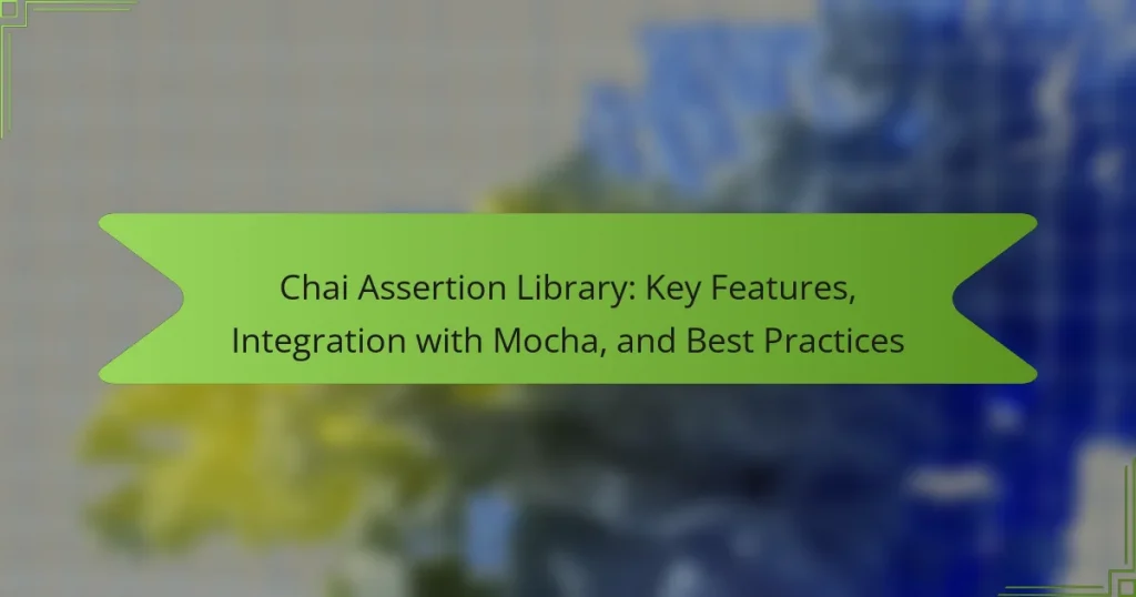 Chai Assertion Library: Key Features, Integration with Mocha, and Best Practices