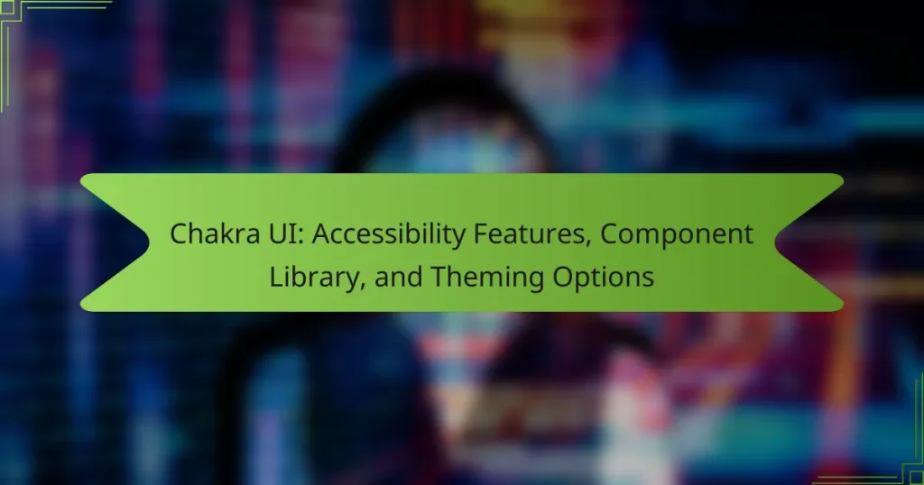 Chakra UI: Accessibility Features, Component Library, and Theming Options