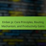 Ember.js: Core Principles, Routing Mechanism, and Productivity Gains