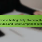 Enzyme Testing Utility: Overview, Key Features, and React Component Testing