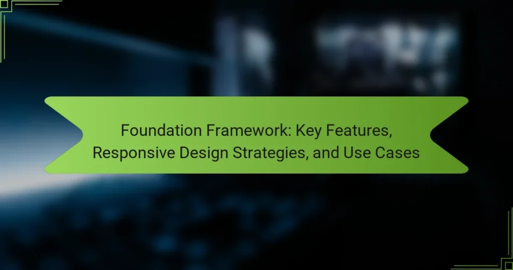 Foundation Framework: Key Features, Responsive Design Strategies, and Use Cases