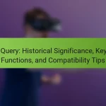 jQuery: Historical Significance, Key Functions, and Compatibility Tips