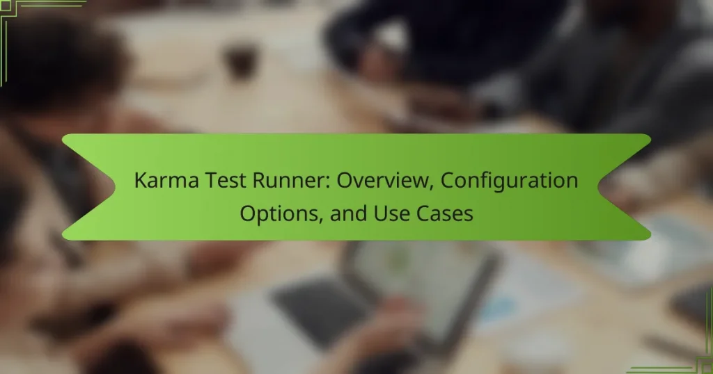 Karma Test Runner: Overview, Configuration Options, and Use Cases