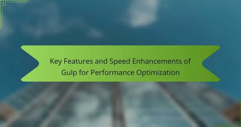 Key Features and Speed Enhancements of Gulp for Performance Optimization
