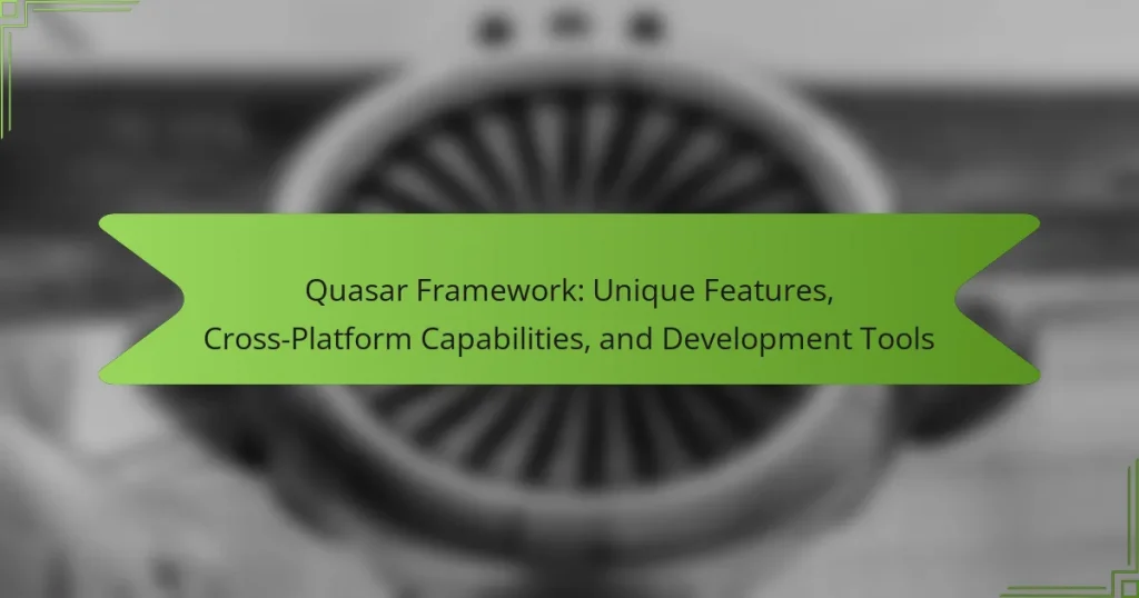 Quasar Framework: Unique Features, Cross-Platform Capabilities, and Development Tools