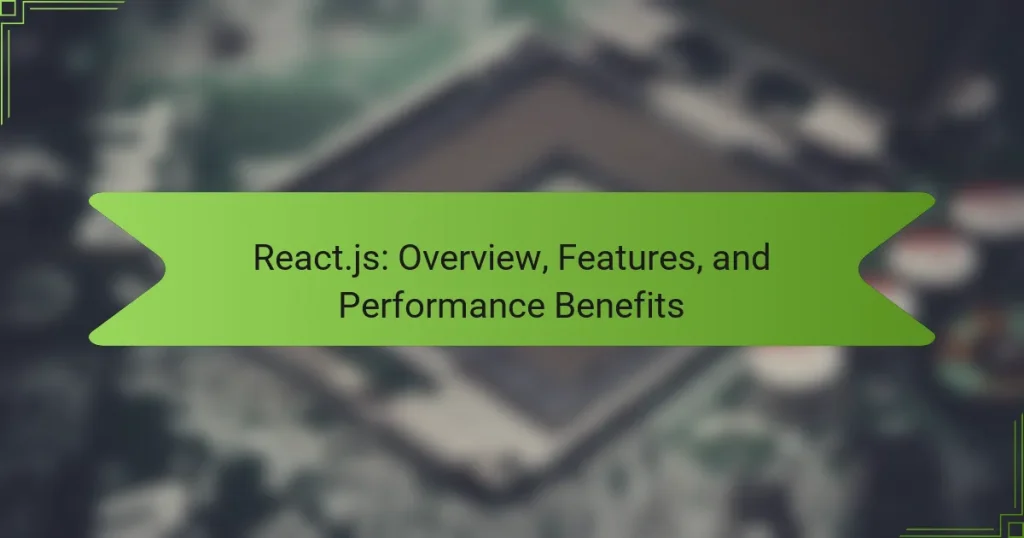 React.js: Overview, Features, and Performance Benefits