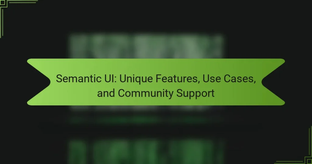 Semantic UI: Unique Features, Use Cases, and Community Support
