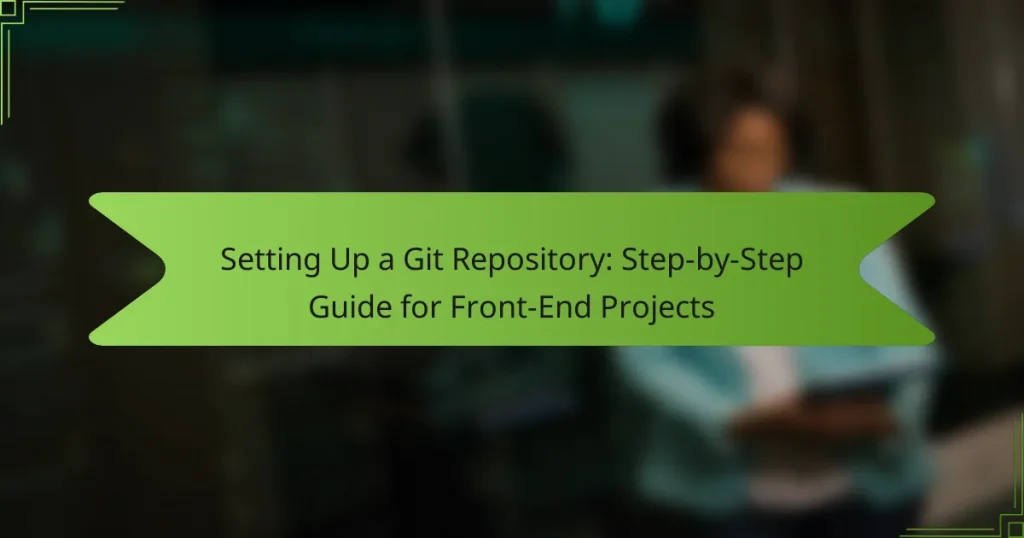 Setting Up a Git Repository: Step-by-Step Guide for Front-End Projects