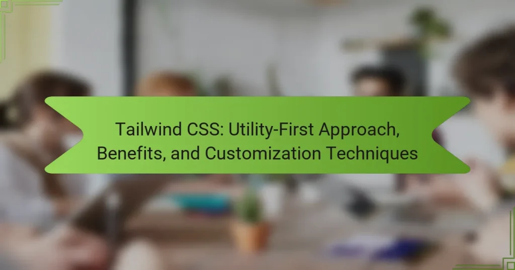 Tailwind CSS: Utility-First Approach, Benefits, and Customization Techniques