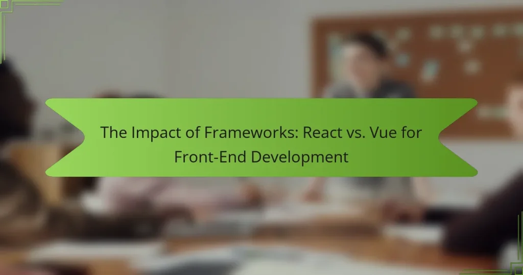 The Impact of Frameworks: React vs. Vue for Front-End Development