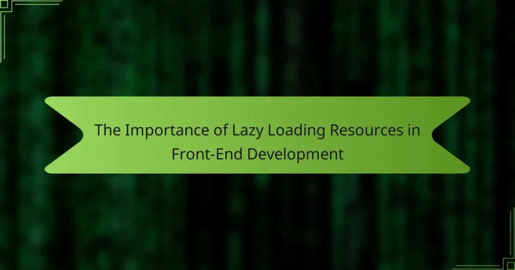 The Importance of Lazy Loading Resources in Front-End Development