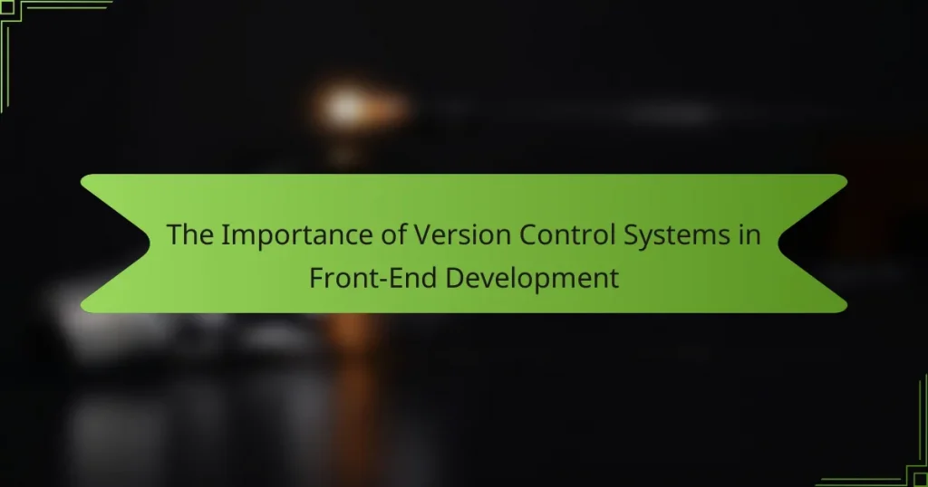 The Importance of Version Control Systems in Front-End Development