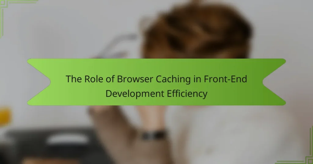 The Role of Browser Caching in Front-End Development Efficiency