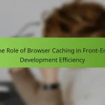 The Role of Browser Caching in Front-End Development Efficiency