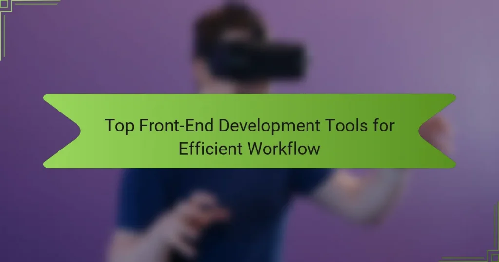 Top Front-End Development Tools for Efficient Workflow