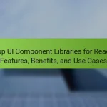 Top UI Component Libraries for React: Features, Benefits, and Use Cases