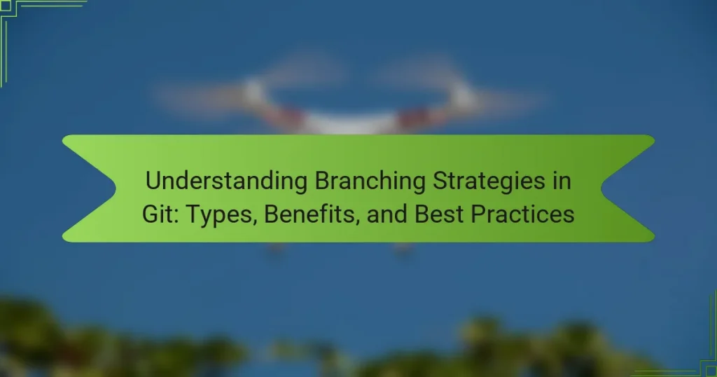 Understanding Branching Strategies in Git: Types, Benefits, and Best Practices