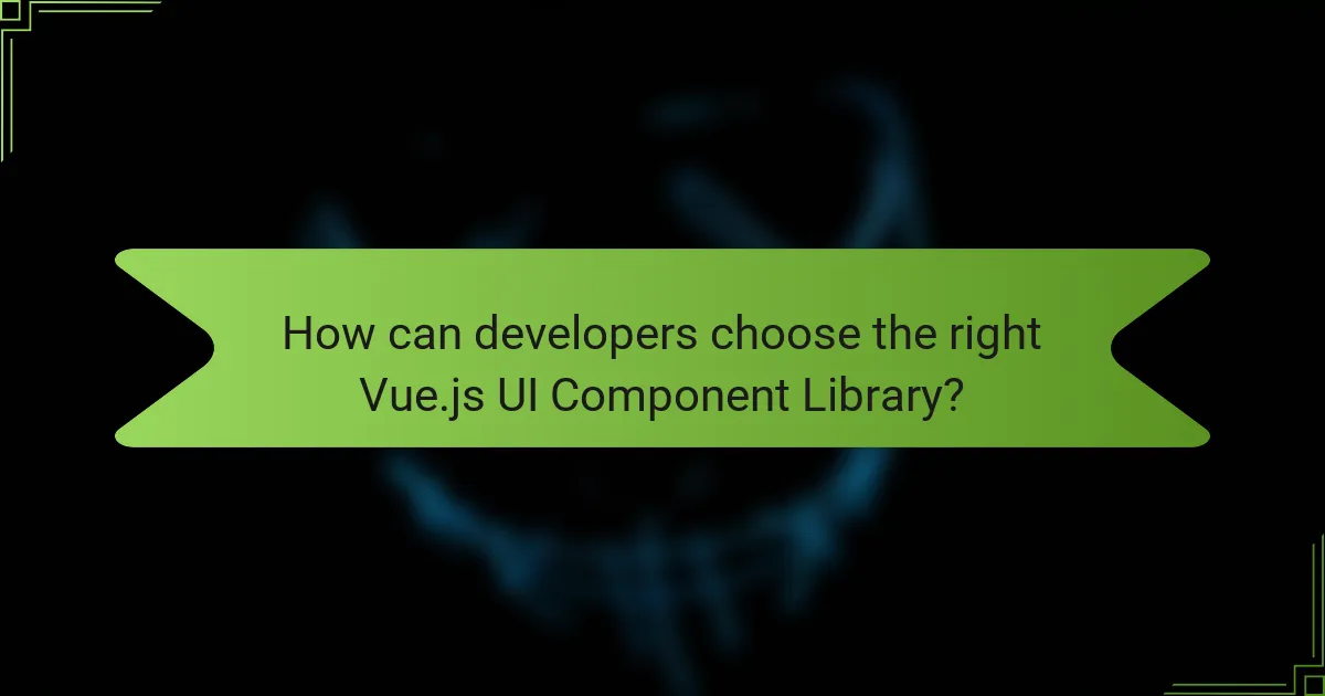 How can developers choose the right Vue.js UI Component Library?