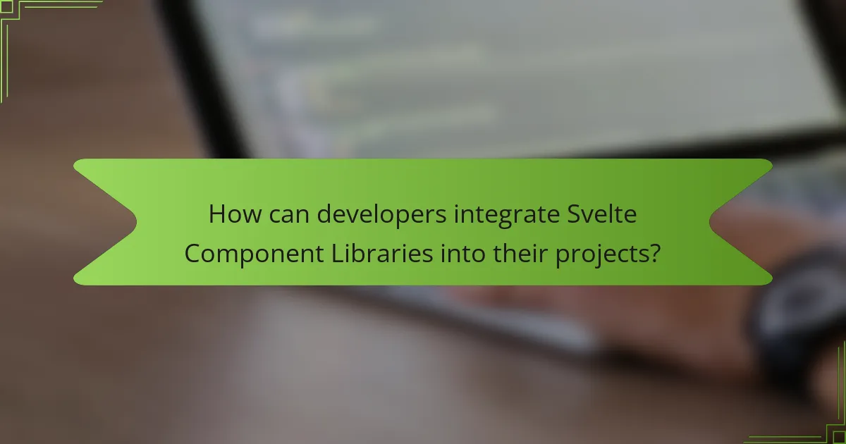 How can developers integrate Svelte Component Libraries into their projects?