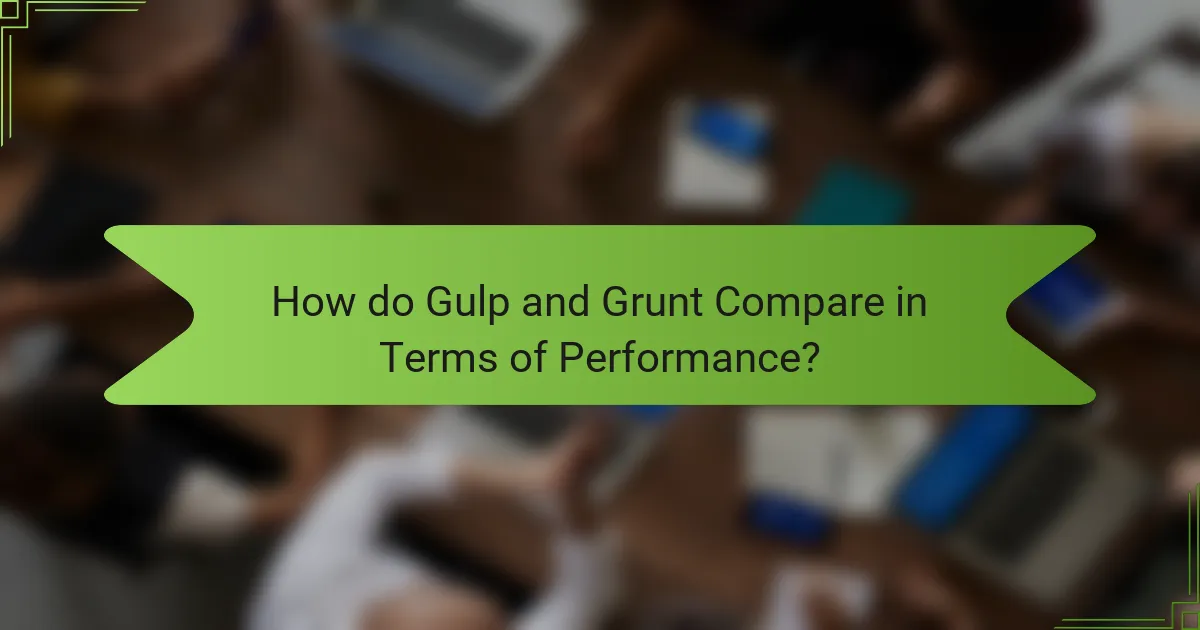 How do Gulp and Grunt Compare in Terms of Performance?