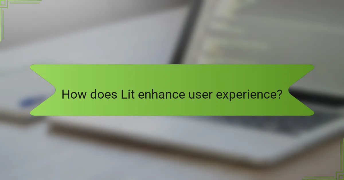 How does Lit enhance user experience?
