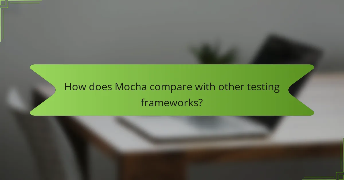 How does Mocha compare with other testing frameworks?