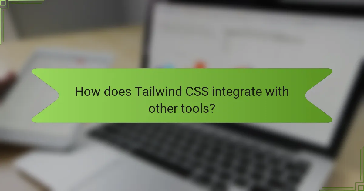 How does Tailwind CSS integrate with other tools?