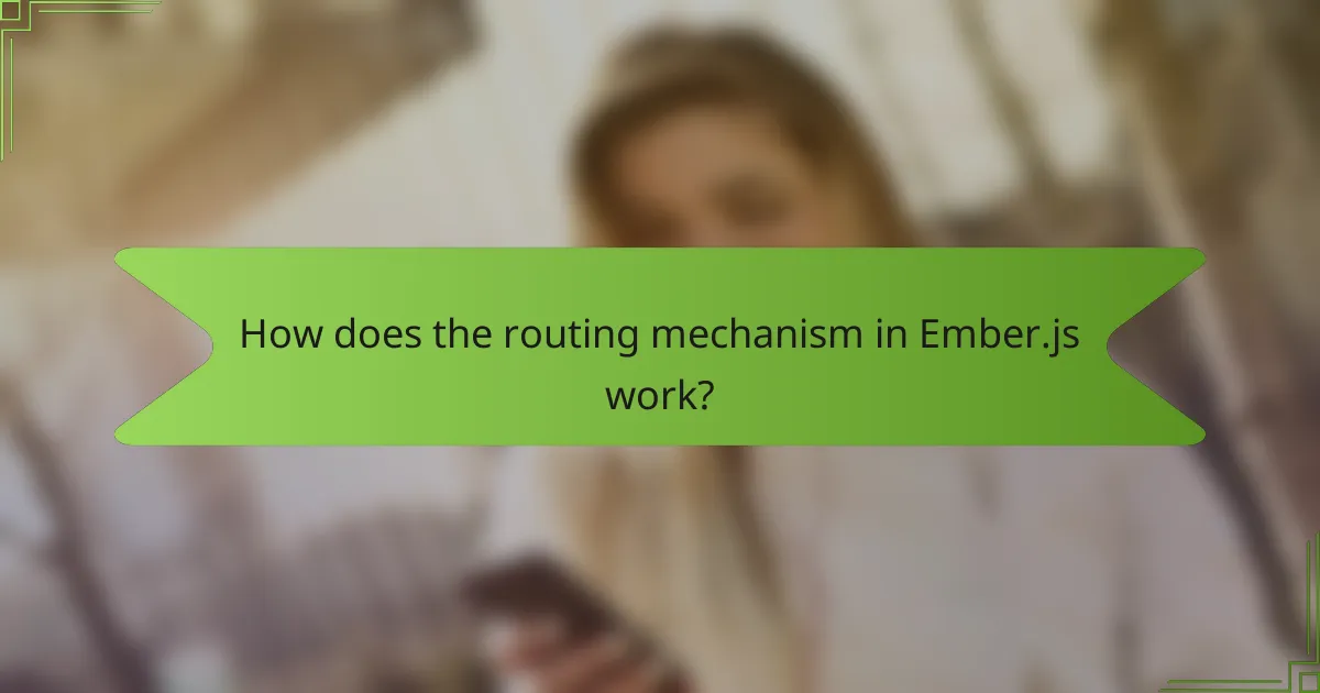 How does the routing mechanism in Ember.js work?