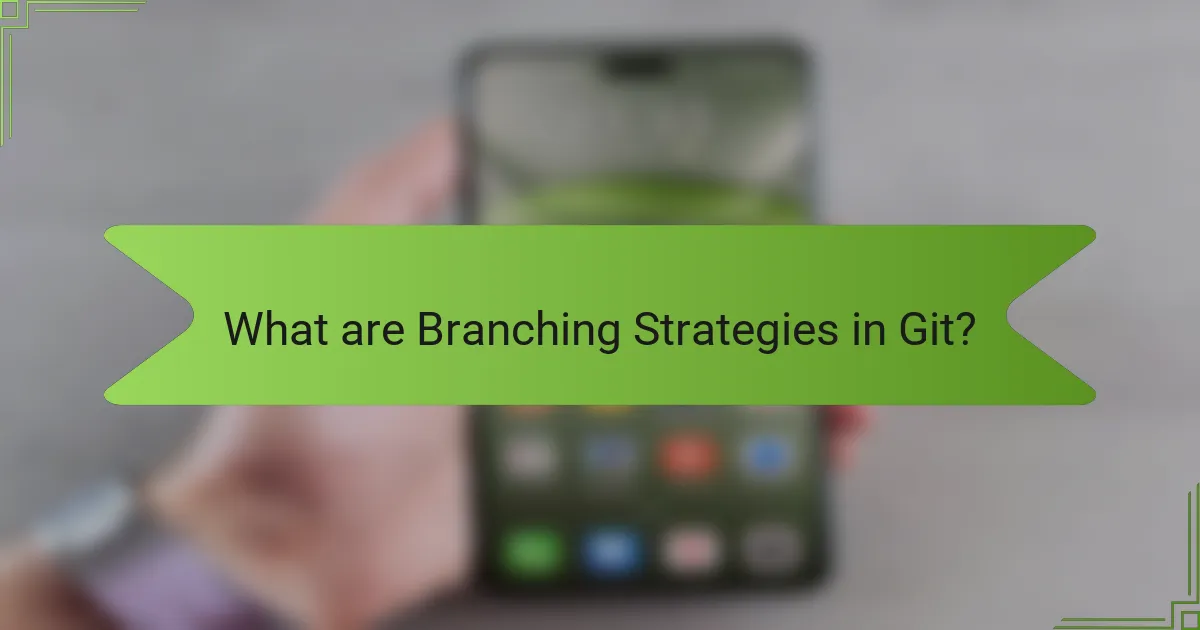 What are Branching Strategies in Git?