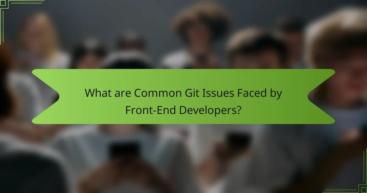 What are Common Git Issues Faced by Front-End Developers?