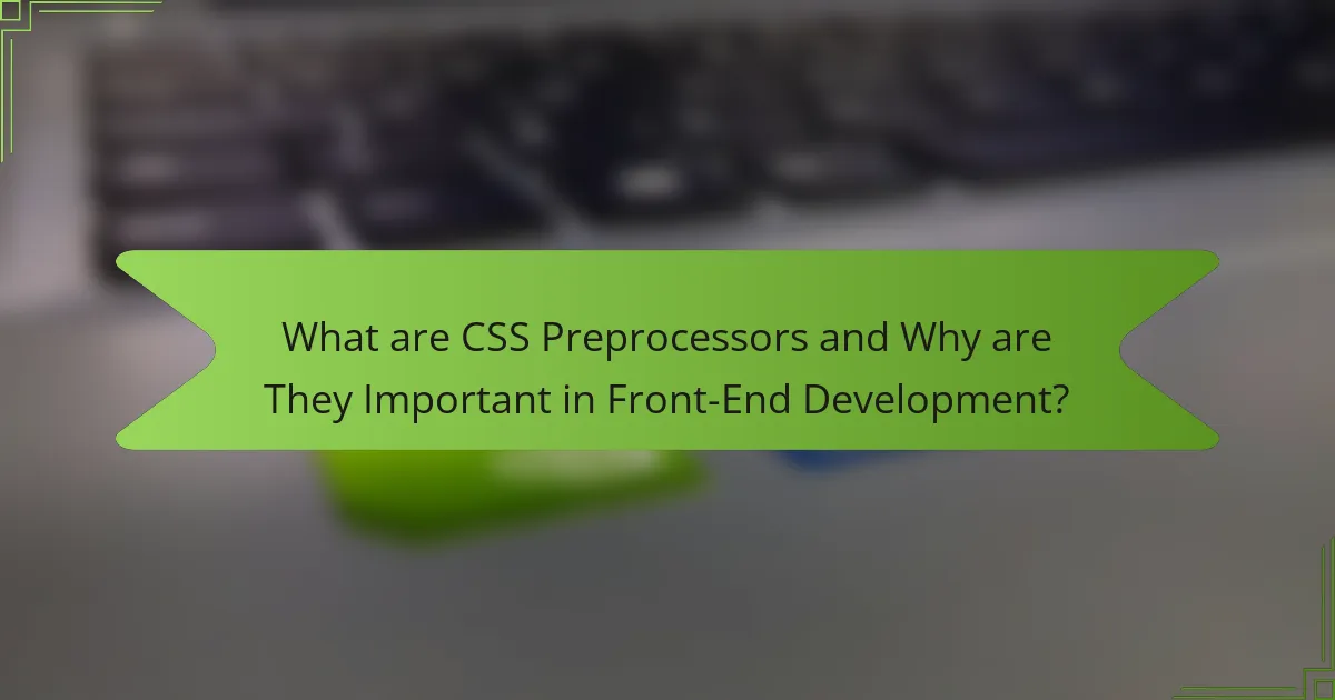 What are CSS Preprocessors and Why are They Important in Front-End Development?