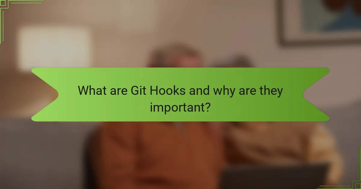 What are Git Hooks and why are they important?