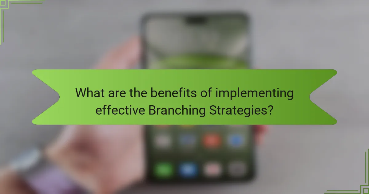 What are the benefits of implementing effective Branching Strategies?