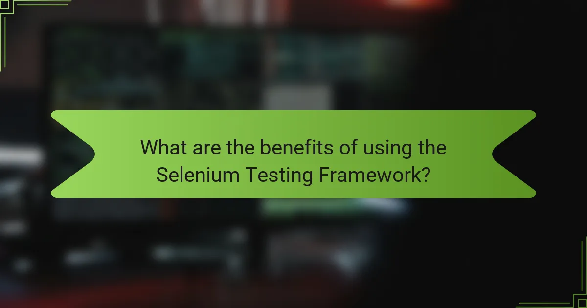What are the benefits of using the Selenium Testing Framework?