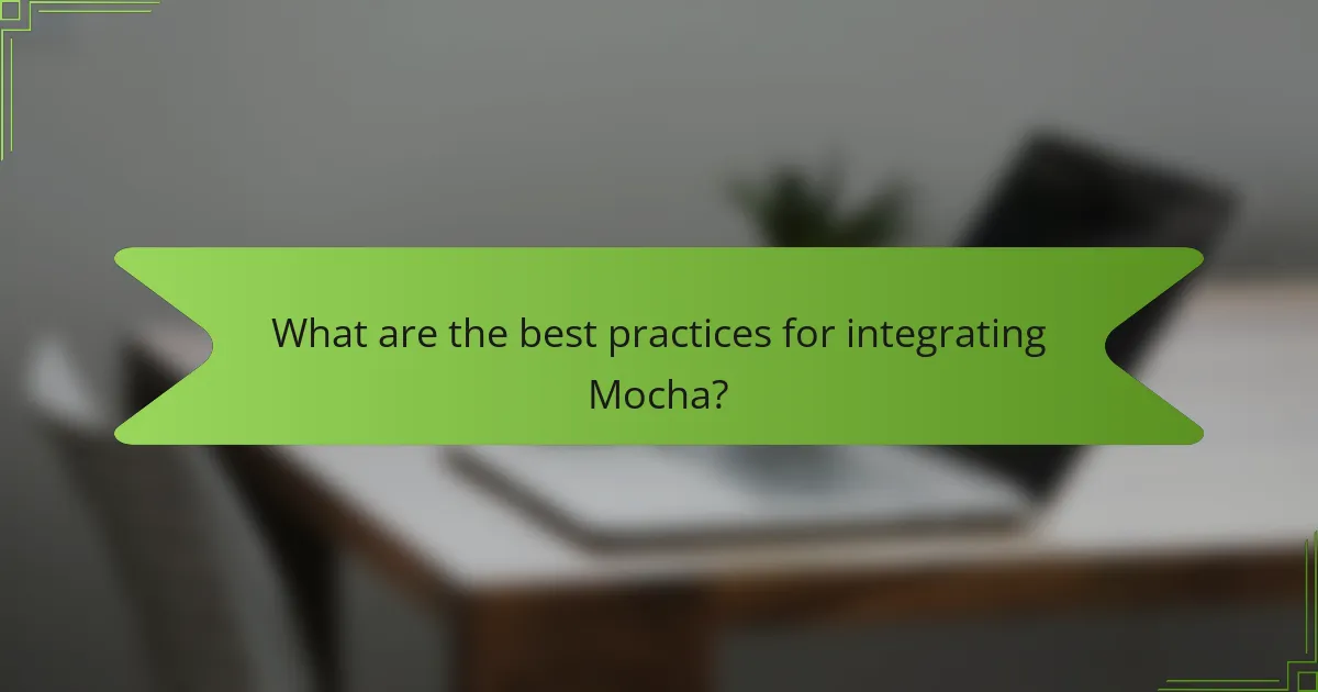 What are the best practices for integrating Mocha?