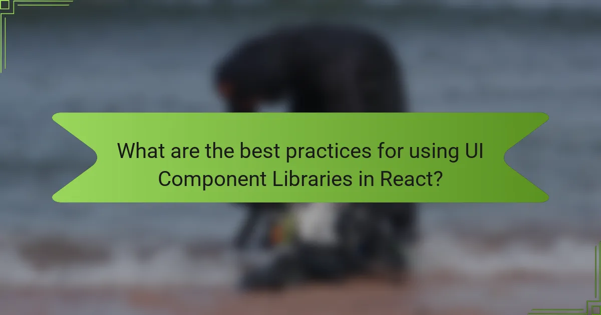 What are the best practices for using UI Component Libraries in React?