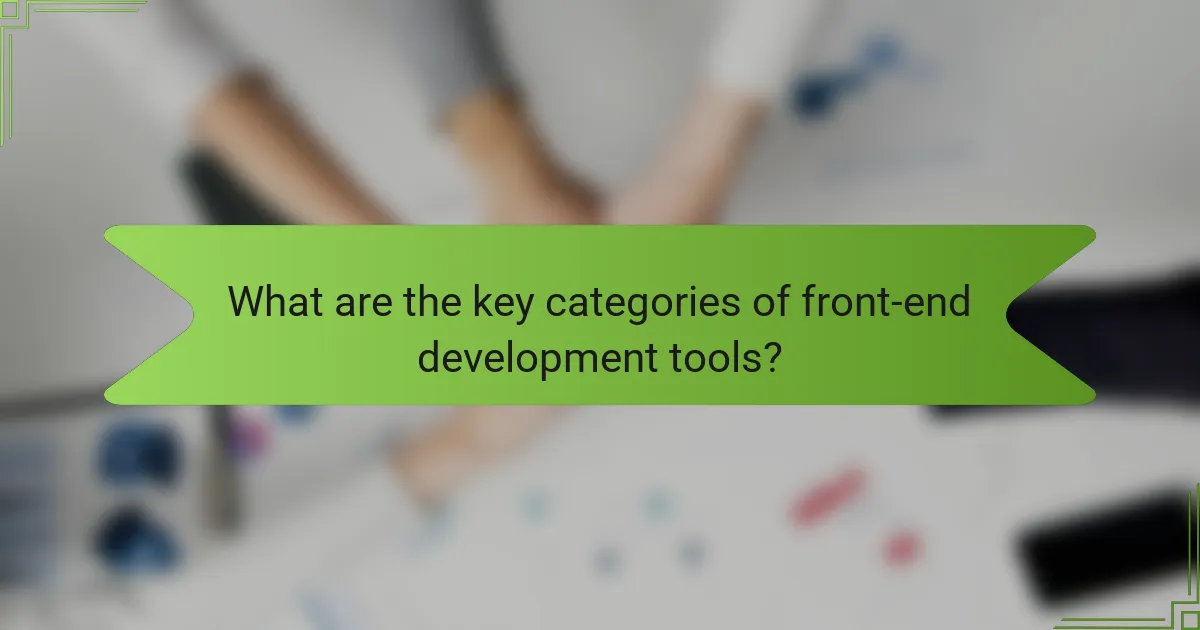 What are the key categories of front-end development tools?