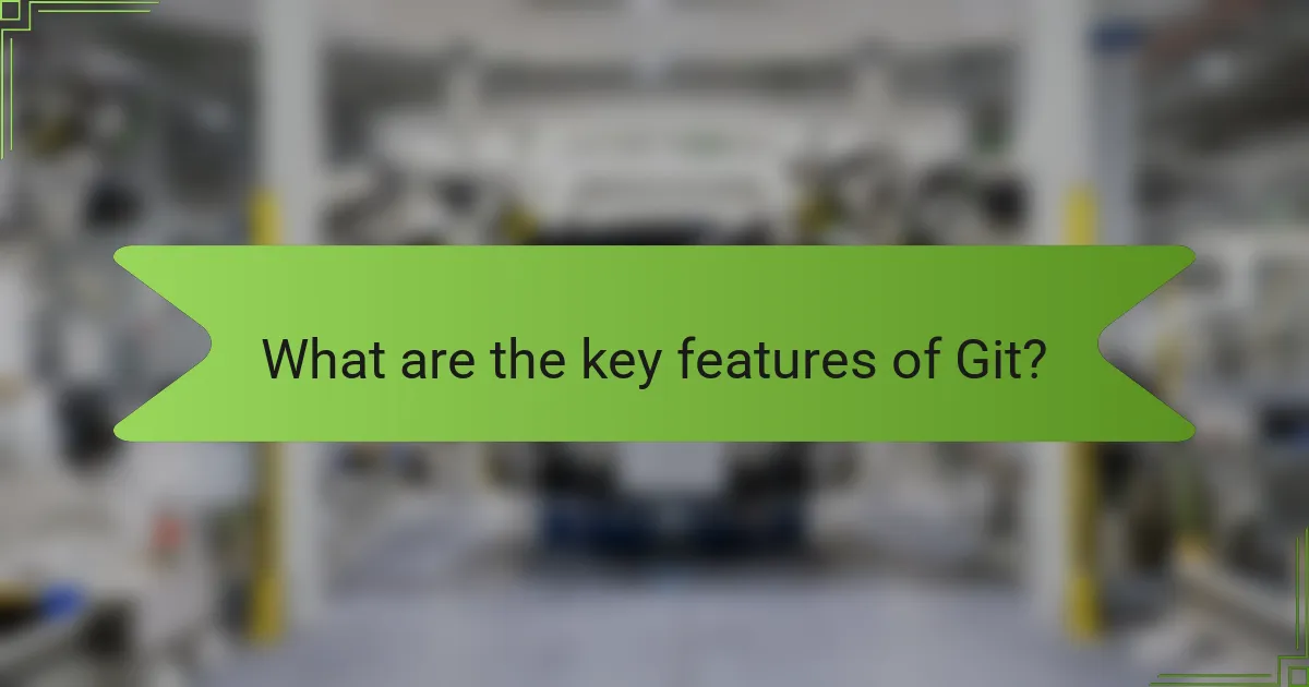 What are the key features of Git?