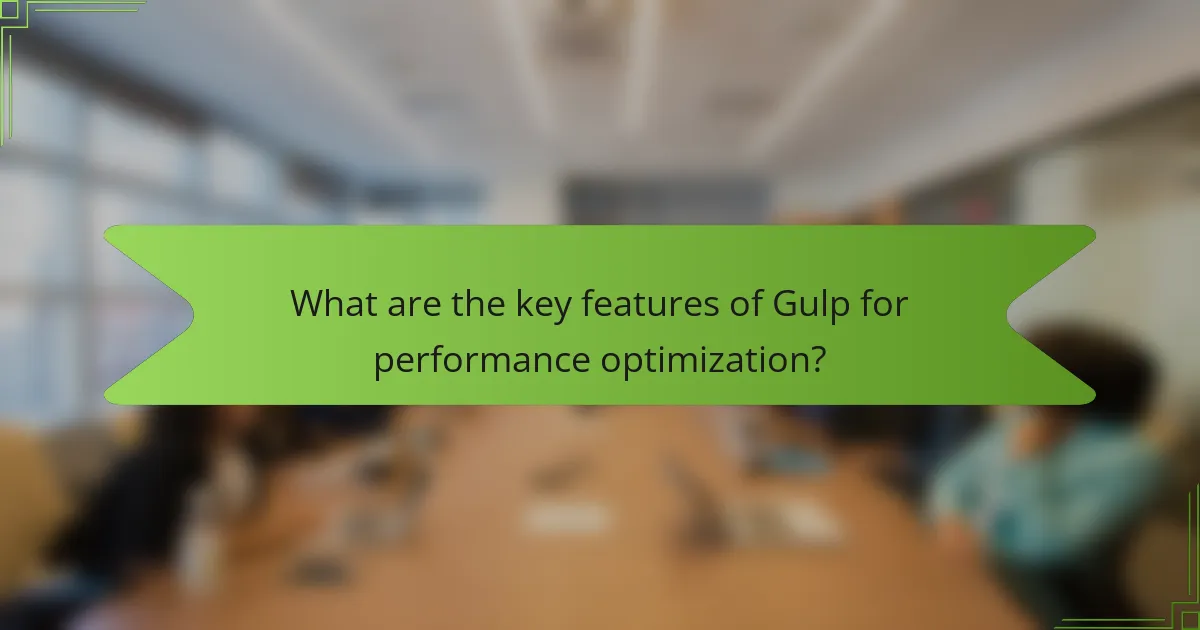 What are the key features of Gulp for performance optimization?