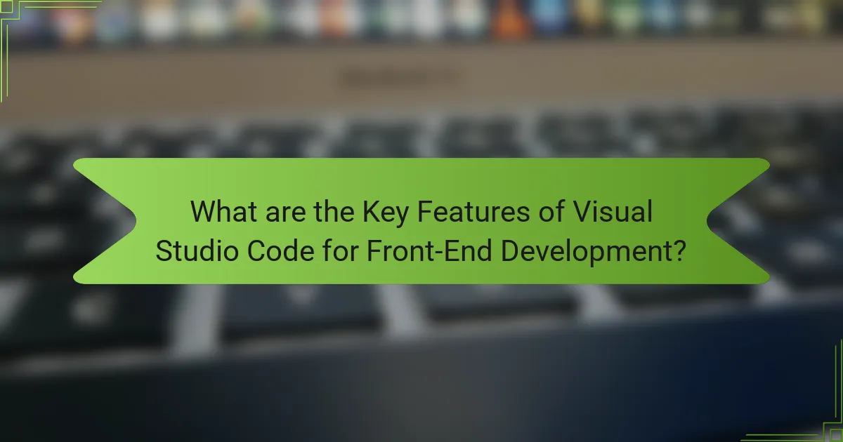 What are the Key Features of Visual Studio Code for Front-End Development?