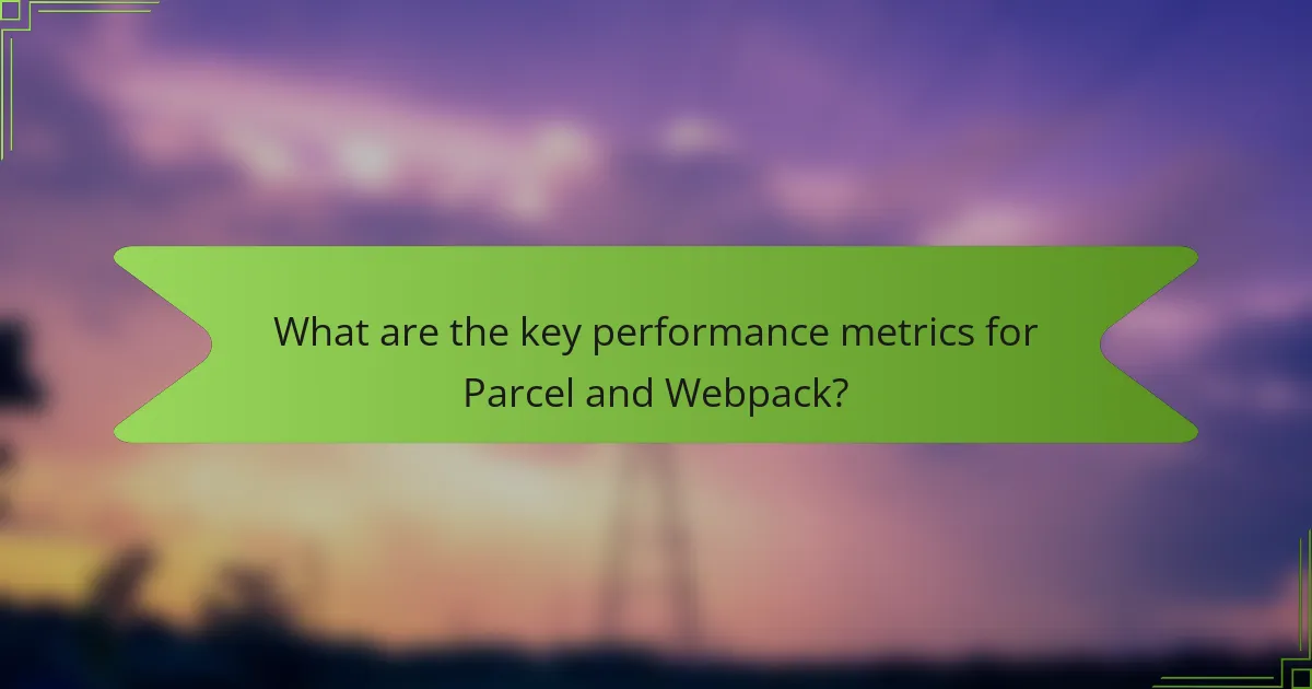 What are the key performance metrics for Parcel and Webpack?