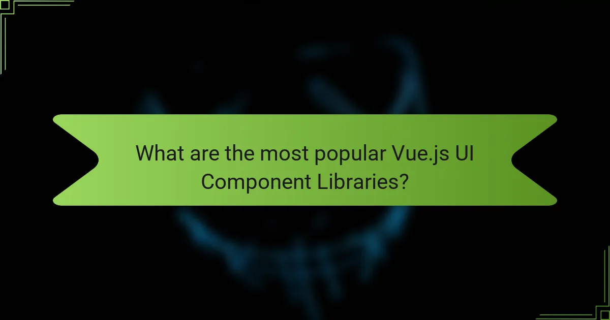 What are the most popular Vue.js UI Component Libraries?