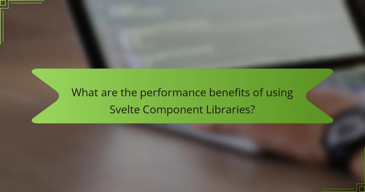 What are the performance benefits of using Svelte Component Libraries?