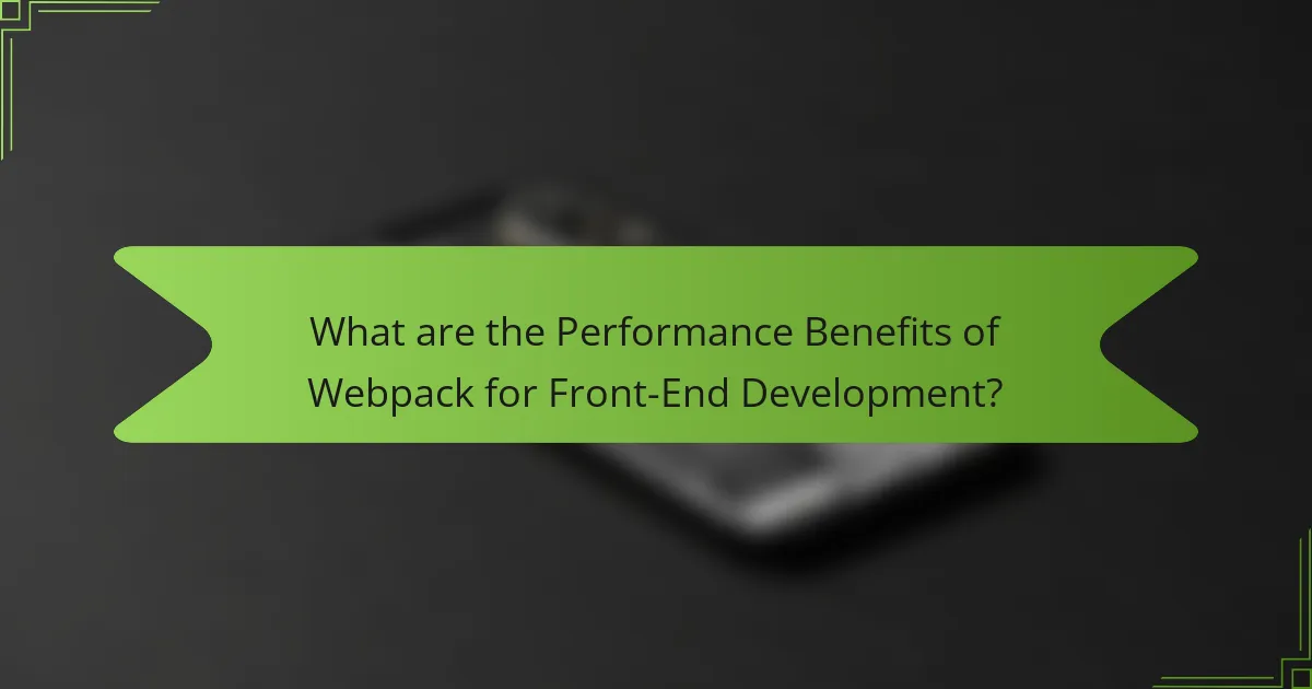 What are the Performance Benefits of Webpack for Front-End Development?