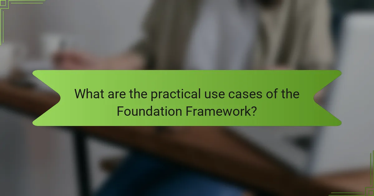 What are the practical use cases of the Foundation Framework?